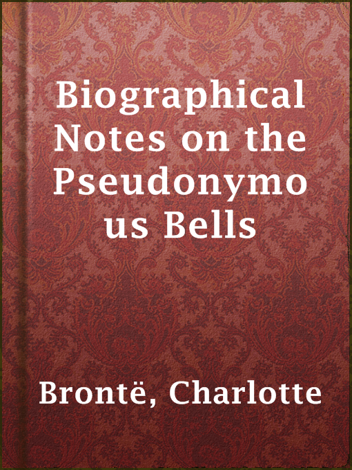 Title details for Biographical Notes on the Pseudonymous Bells by Charlotte Brontë - Available